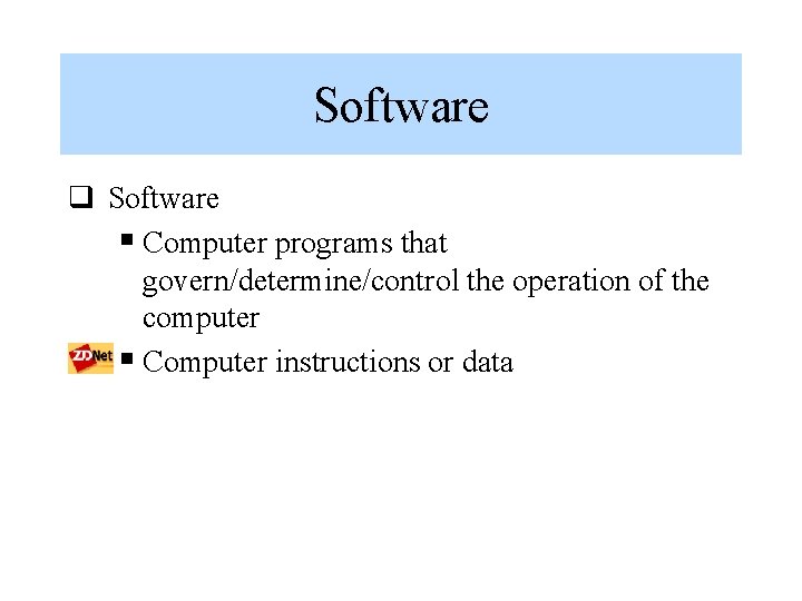 Software q Software § Computer programs that govern/determine/control the operation of the computer §