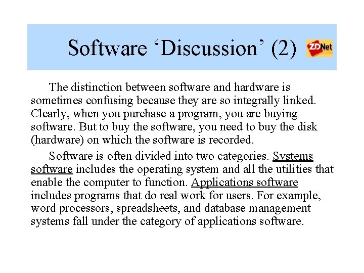 Software ‘Discussion’ (2) The distinction between software and hardware is sometimes confusing because they