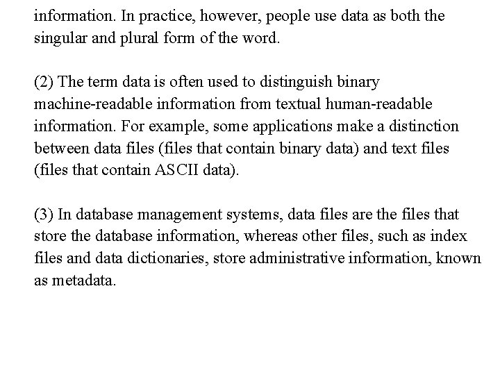 information. In practice, however, people use data as both the singular and plural form