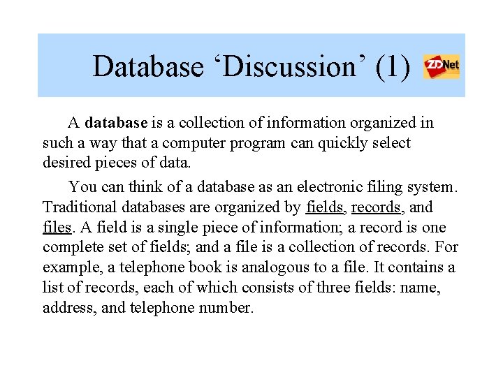 Database ‘Discussion’ (1) A database is a collection of information organized in such a