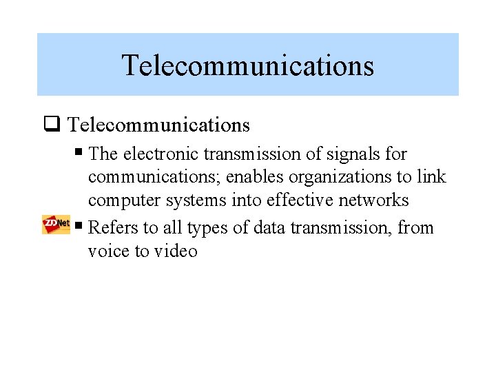 Telecommunications q Telecommunications § The electronic transmission of signals for communications; enables organizations to