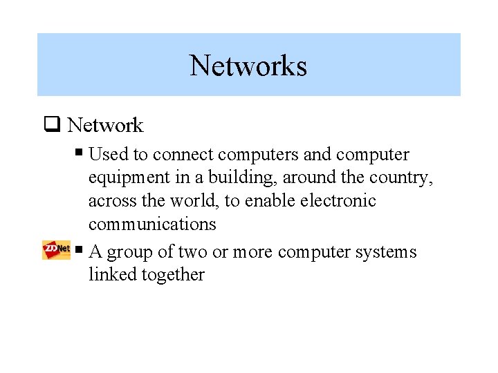 Networks q Network § Used to connect computers and computer equipment in a building,