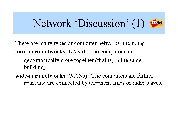 Network ‘Discussion’ (1) There are many types of computer networks, including: local-area networks (LANs)