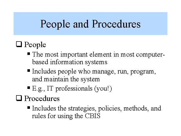 People and Procedures q People § The most important element in most computerbased information