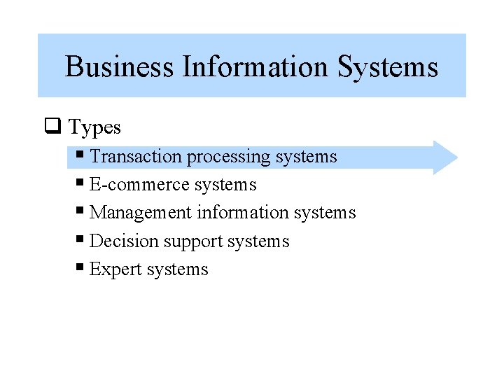 Business Information Systems q Types § Transaction processing systems § E-commerce systems § Management