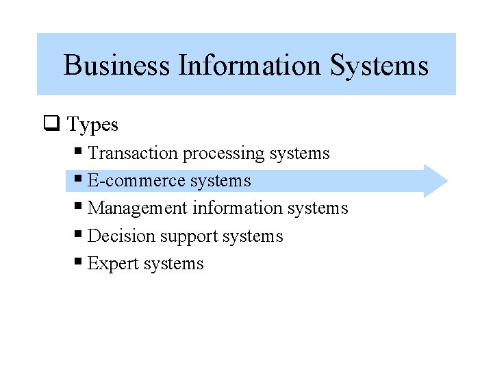 Business Information Systems q Types § Transaction processing systems § E-commerce systems § Management