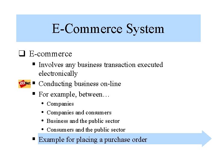 E-Commerce System q E-commerce § Involves any business transaction executed § § § electronically