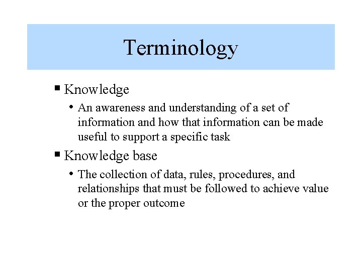 Terminology § Knowledge • An awareness and understanding of a set of information and