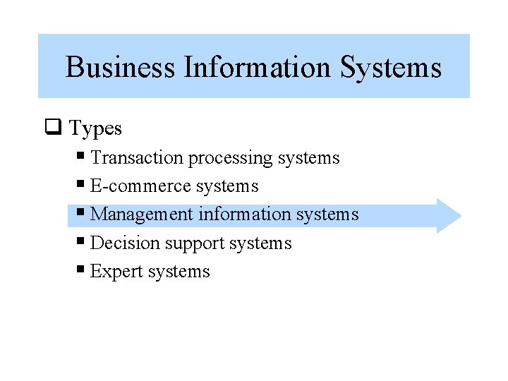 Business Information Systems q Types § Transaction processing systems § E-commerce systems § Management