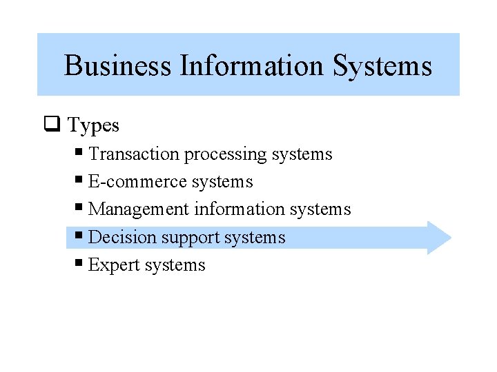 Business Information Systems q Types § Transaction processing systems § E-commerce systems § Management