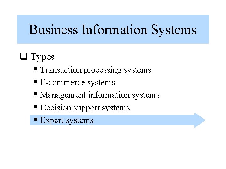 Business Information Systems q Types § Transaction processing systems § E-commerce systems § Management