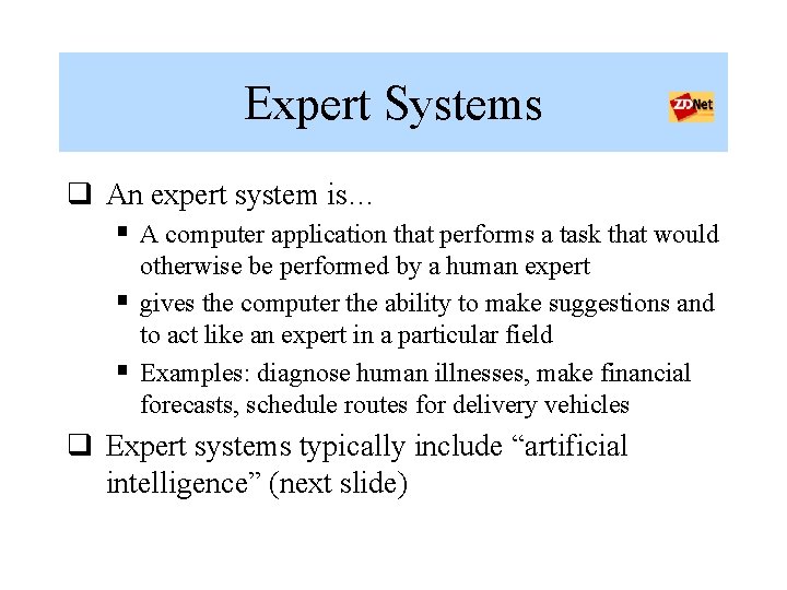 Expert Systems q An expert system is… § A computer application that performs a