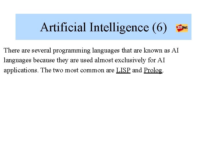 Artificial Intelligence (6) There are several programming languages that are known as AI languages