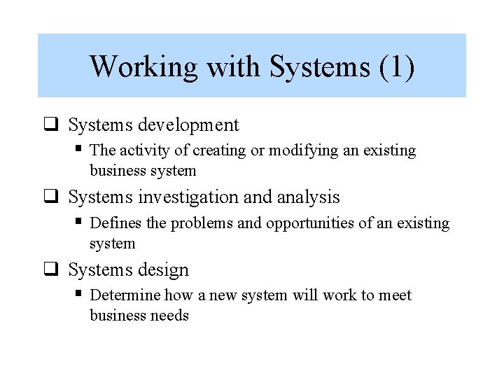 Working with Systems (1) q Systems development § The activity of creating or modifying