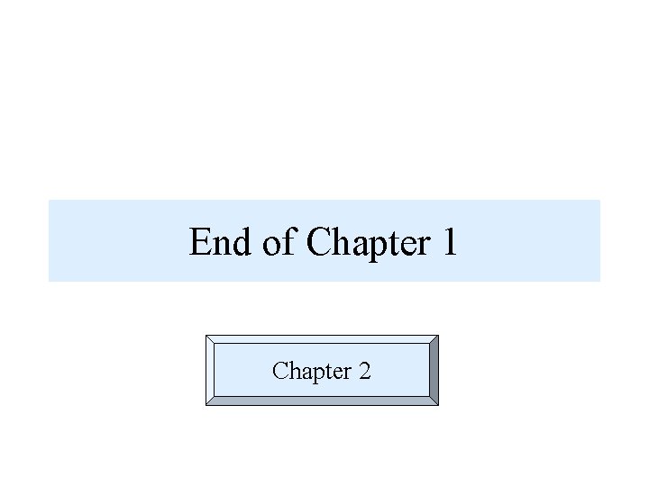 End of Chapter 1 Chapter 2 