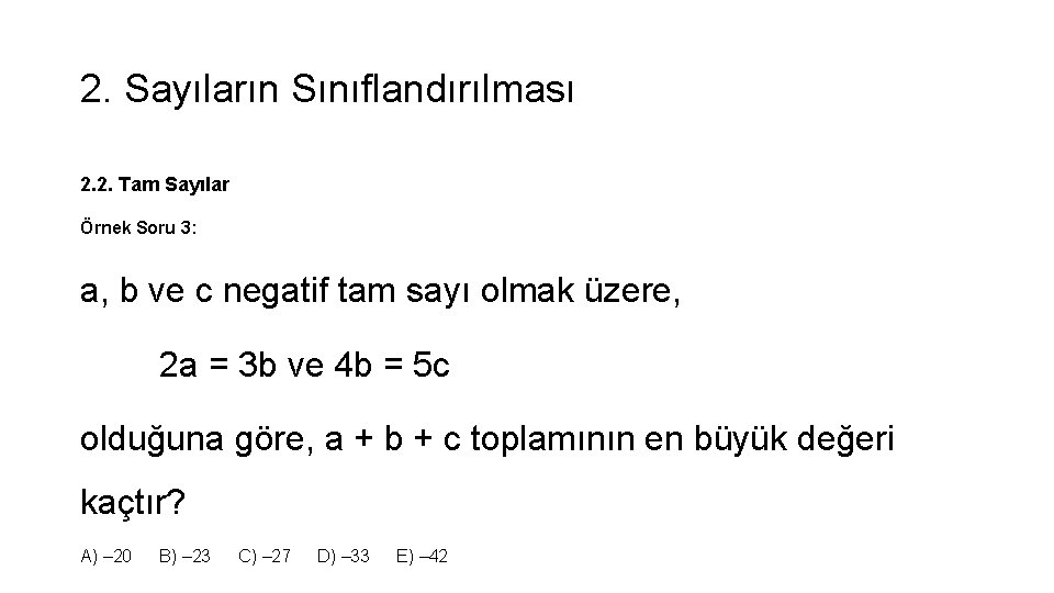 2. Sayıların Sınıflandırılması 2. 2. Tam Sayılar Örnek Soru 3: a, b ve c