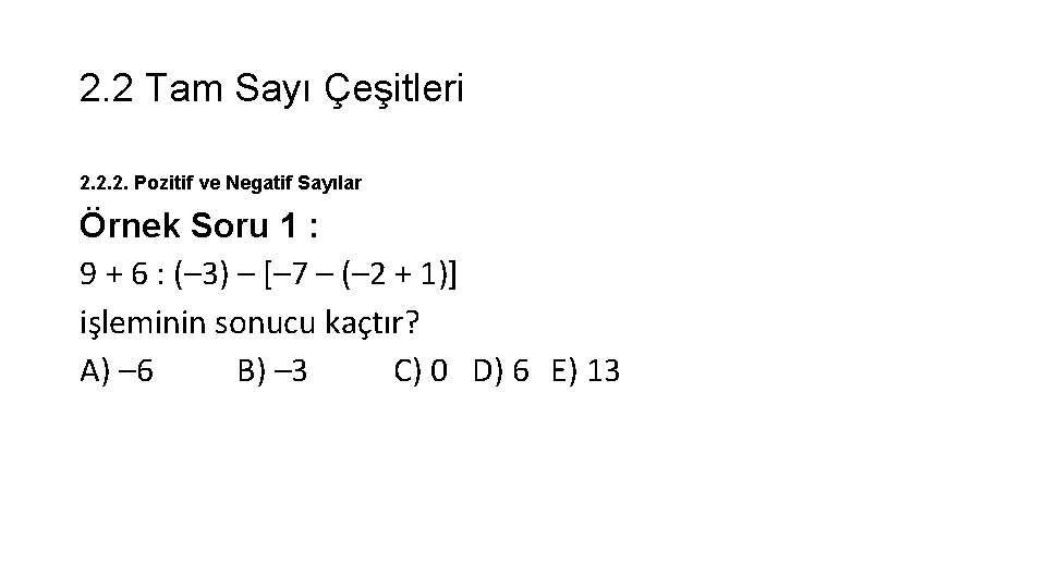 2. 2 Tam Sayı Çeşitleri 2. 2. 2. Pozitif ve Negatif Sayılar Örnek Soru