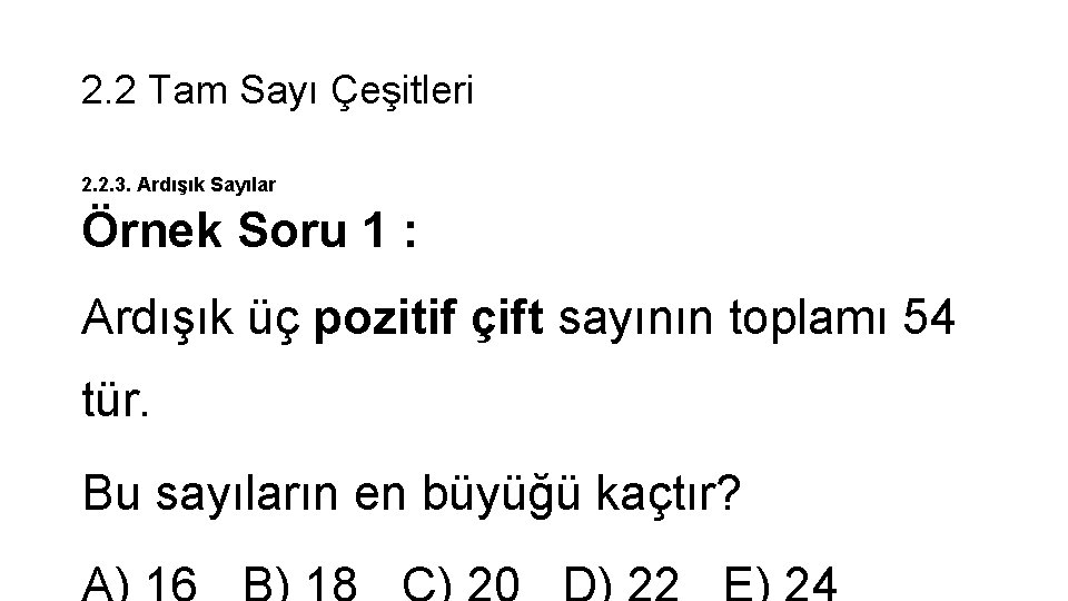 2. 2 Tam Sayı Çeşitleri 2. 2. 3. Ardışık Sayılar Örnek Soru 1 :