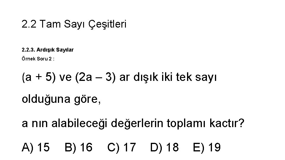 2. 2 Tam Sayı Çeşitleri 2. 2. 3. Ardışık Sayılar Örnek Soru 2 :