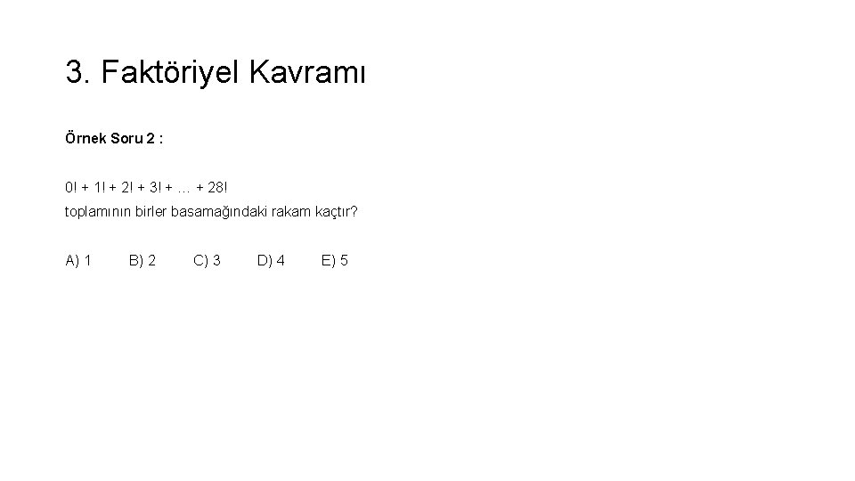 3. Faktöriyel Kavramı Örnek Soru 2 : 0! + 1! + 2! + 3!