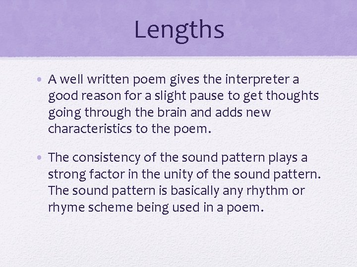 Lengths • A well written poem gives the interpreter a good reason for a