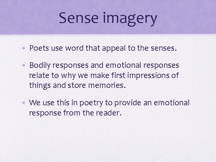 Sense imagery • Poets use word that appeal to the senses. • Bodily responses