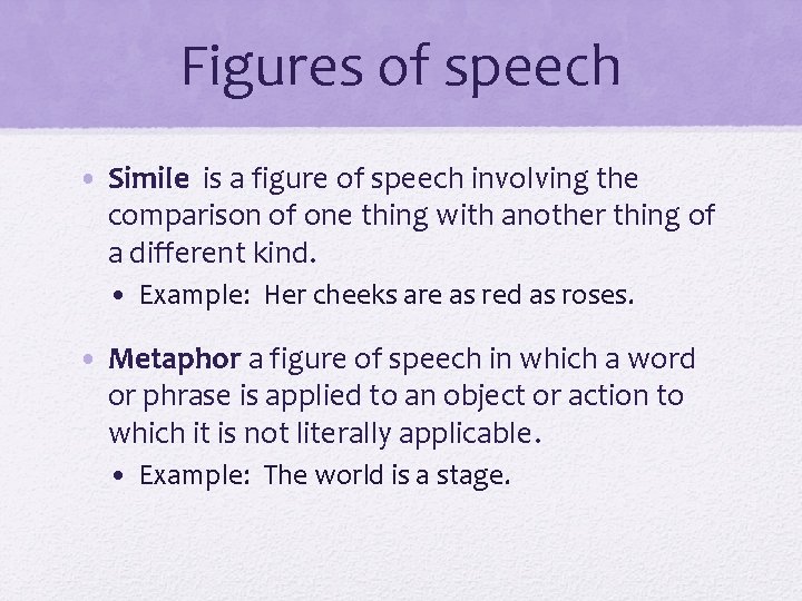 Figures of speech • Simile is a figure of speech involving the comparison of