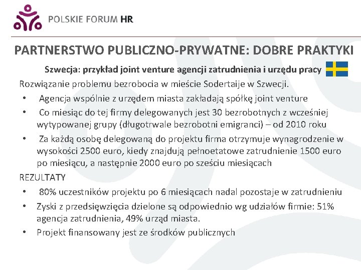 PARTNERSTWO PUBLICZNO-PRYWATNE: DOBRE PRAKTYKI Szwecja: przykład joint venture agencji zatrudnienia i urzędu pracy Rozwiązanie