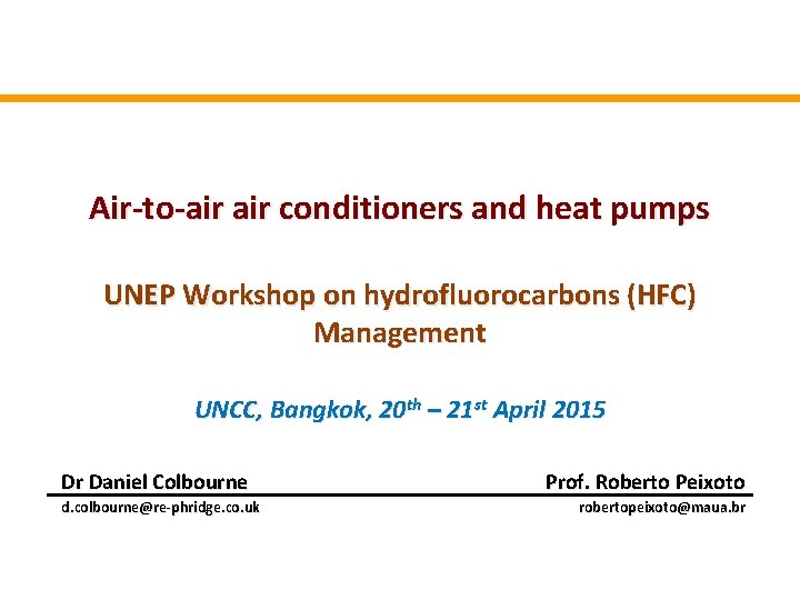 Air-to-air conditioners and heat pumps UNEP Workshop on hydrofluorocarbons (HFC) Management UNCC, Bangkok, 20