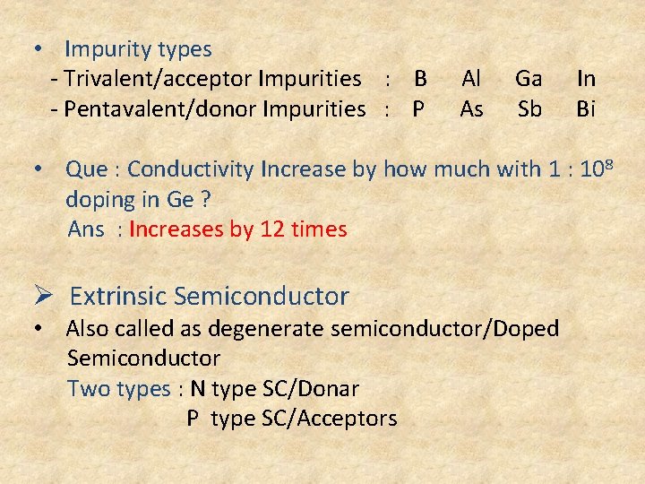  • Impurity types - Trivalent/acceptor Impurities : B - Pentavalent/donor Impurities : P