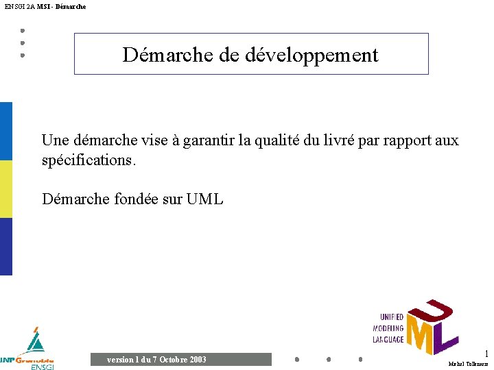 ENSGI 2 A MSI - Démarche de développement Une démarche vise à garantir la