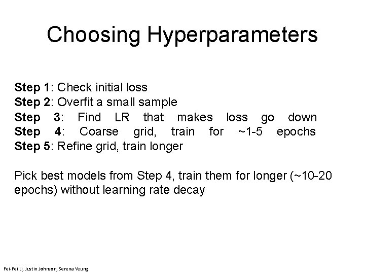 Choosing Hyperparameters Step 1: Check initial loss Step 2: Overfit a small sample Step