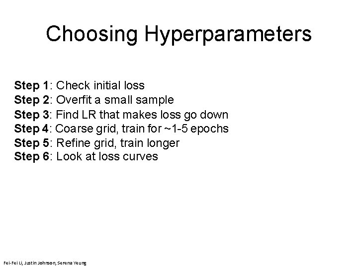 Choosing Hyperparameters Step 1: Check initial loss Step 2: Overfit a small sample Step