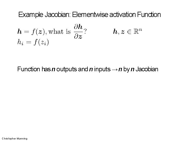 Example Jacobian: Elementwise activation Function has n outputs and n inputs → n by