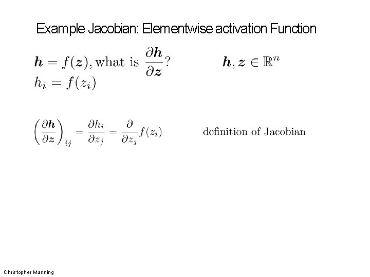 Example Jacobian: Elementwise activation Function Christopher Manning 