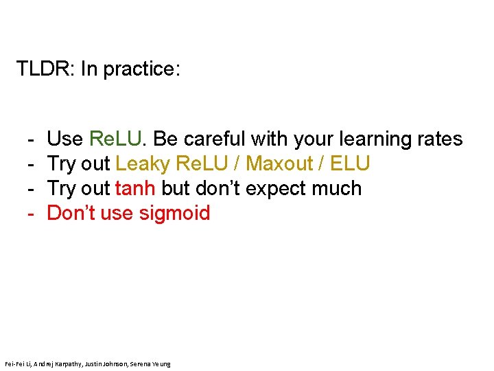 TLDR: In practice: - Use Re. LU. Be careful with your learning rates Try