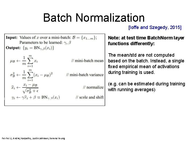Batch Normalization [Ioffe and Szegedy, 2015] Note: at test time Batch. Norm layer functions