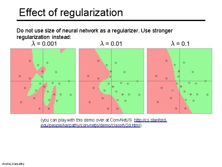 Effect of regularization Do not use size of neural network as a regularizer. Use