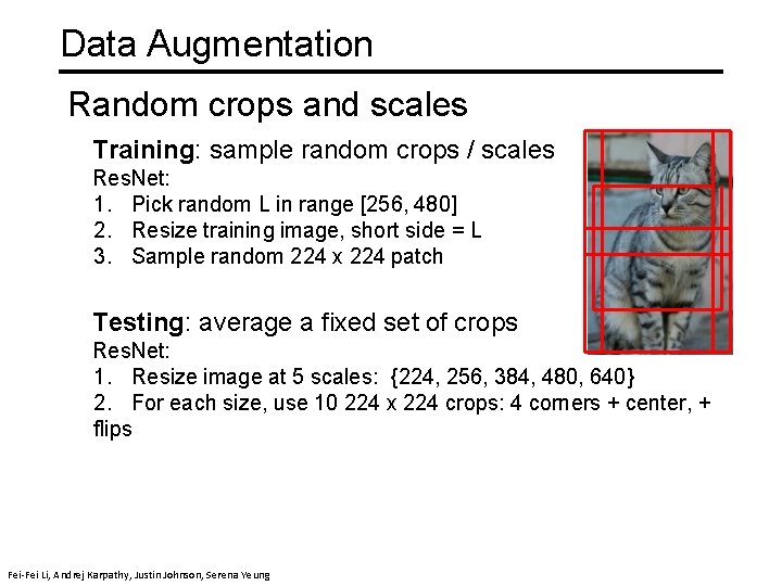 Data Augmentation Random crops and scales Training: sample random crops / scales Res. Net: