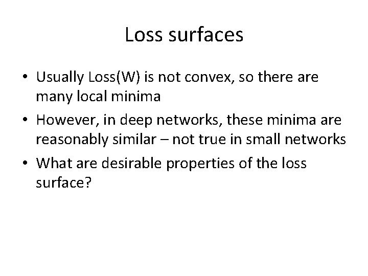 Loss surfaces • Usually Loss(W) is not convex, so there are many local minima