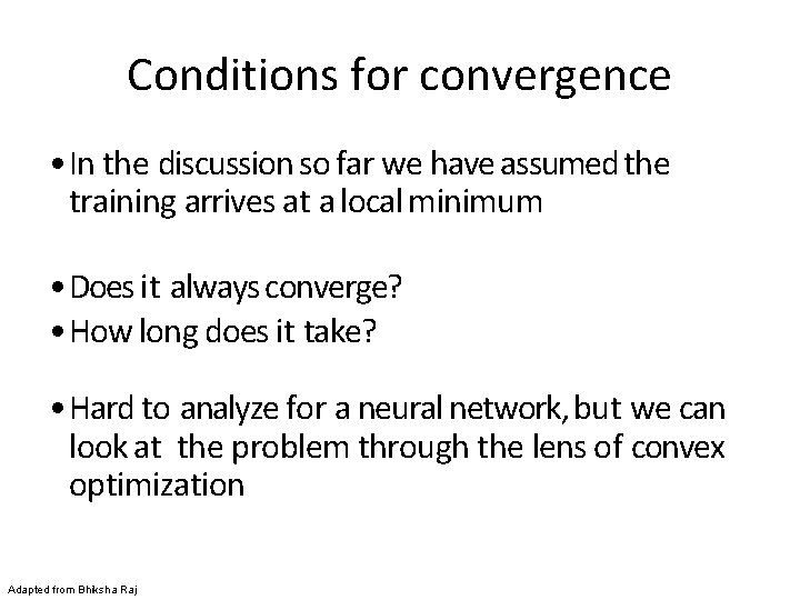Conditions for convergence • In the discussion so far we have assumed the training