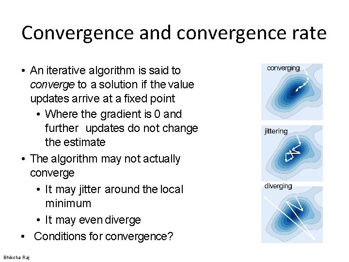 Convergence and convergence rate • An iterative algorithm is said to converge to a