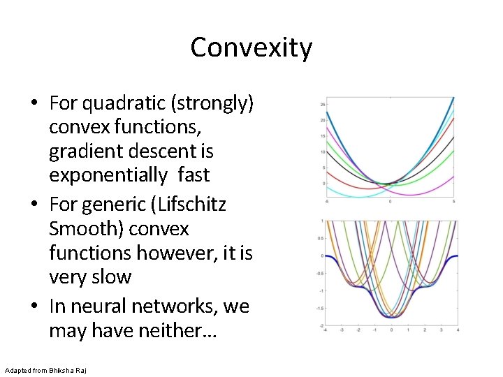 Convexity • For quadratic (strongly) convex functions, gradient descent is exponentially fast • For
