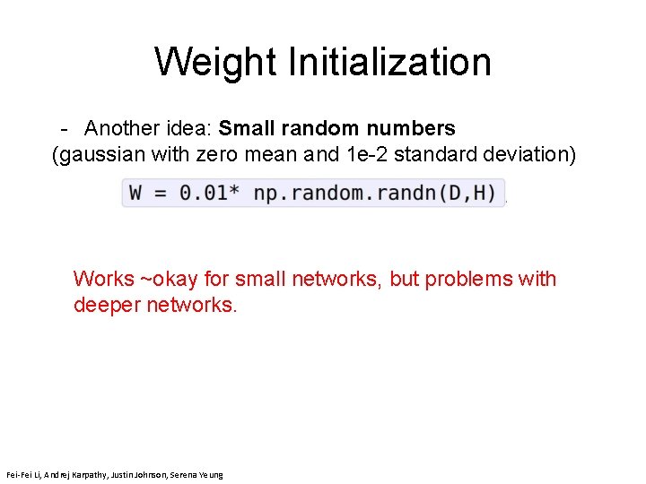 Weight Initialization - Another idea: Small random numbers (gaussian with zero mean and 1