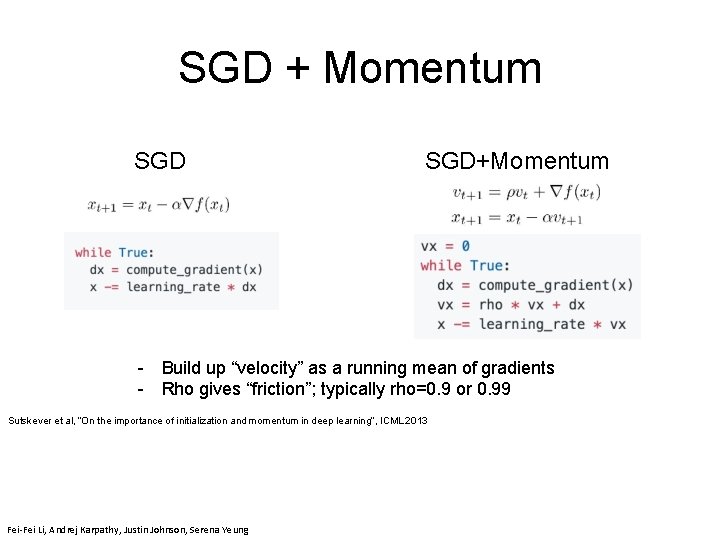 SGD + Momentum SGD+Momentum - Build up “velocity” as a running mean of gradients