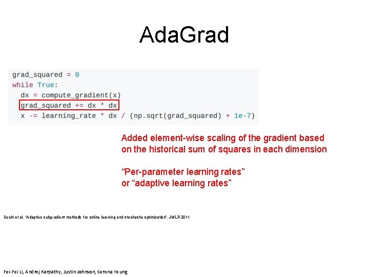 Ada. Grad Added element-wise scaling of the gradient based on the historical sum of