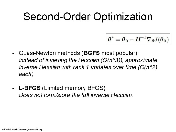 Second-Order Optimization - Quasi-Newton methods (BGFS most popular): instead of inverting the Hessian (O(n^3)),