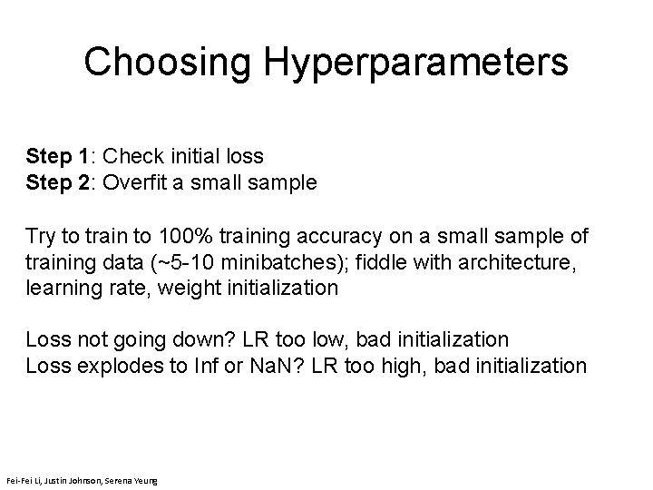 Choosing Hyperparameters Step 1: Check initial loss Step 2: Overfit a small sample Try