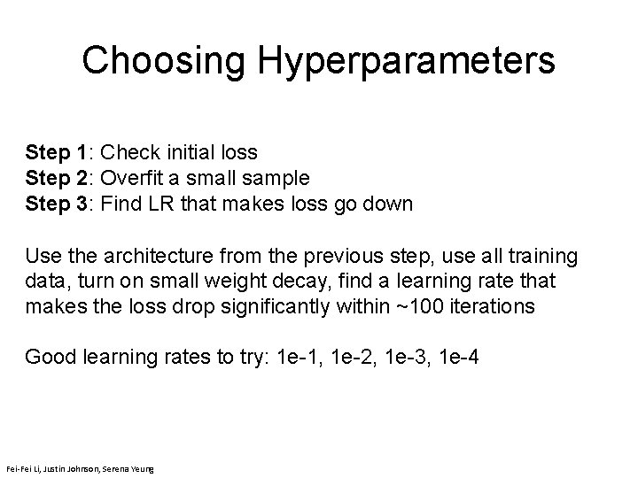 Choosing Hyperparameters Step 1: Check initial loss Step 2: Overfit a small sample Step