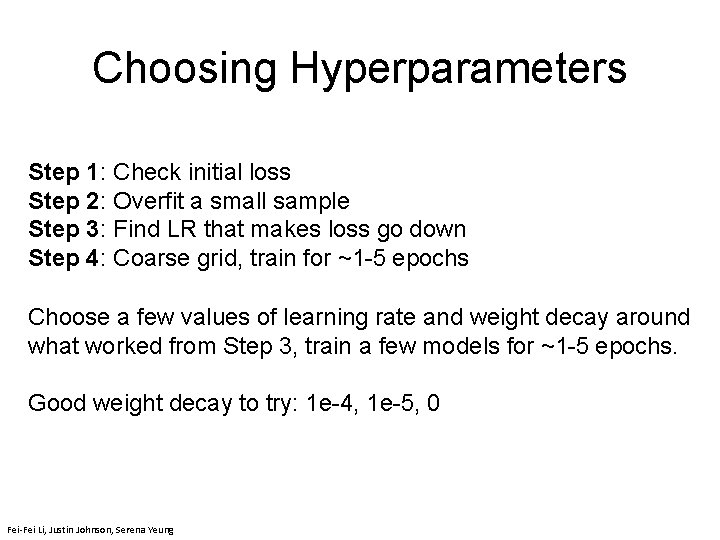 Choosing Hyperparameters Step 1: Check initial loss Step 2: Overfit a small sample Step